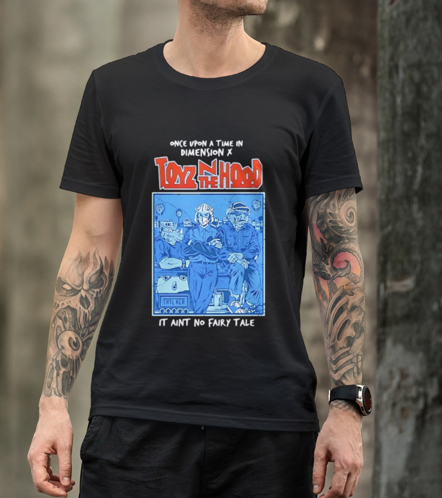 Once Upon A Time In Dimension X Toyz N The Hood It Ain't No Fairy Tale TMNT Mashup T-Shirt