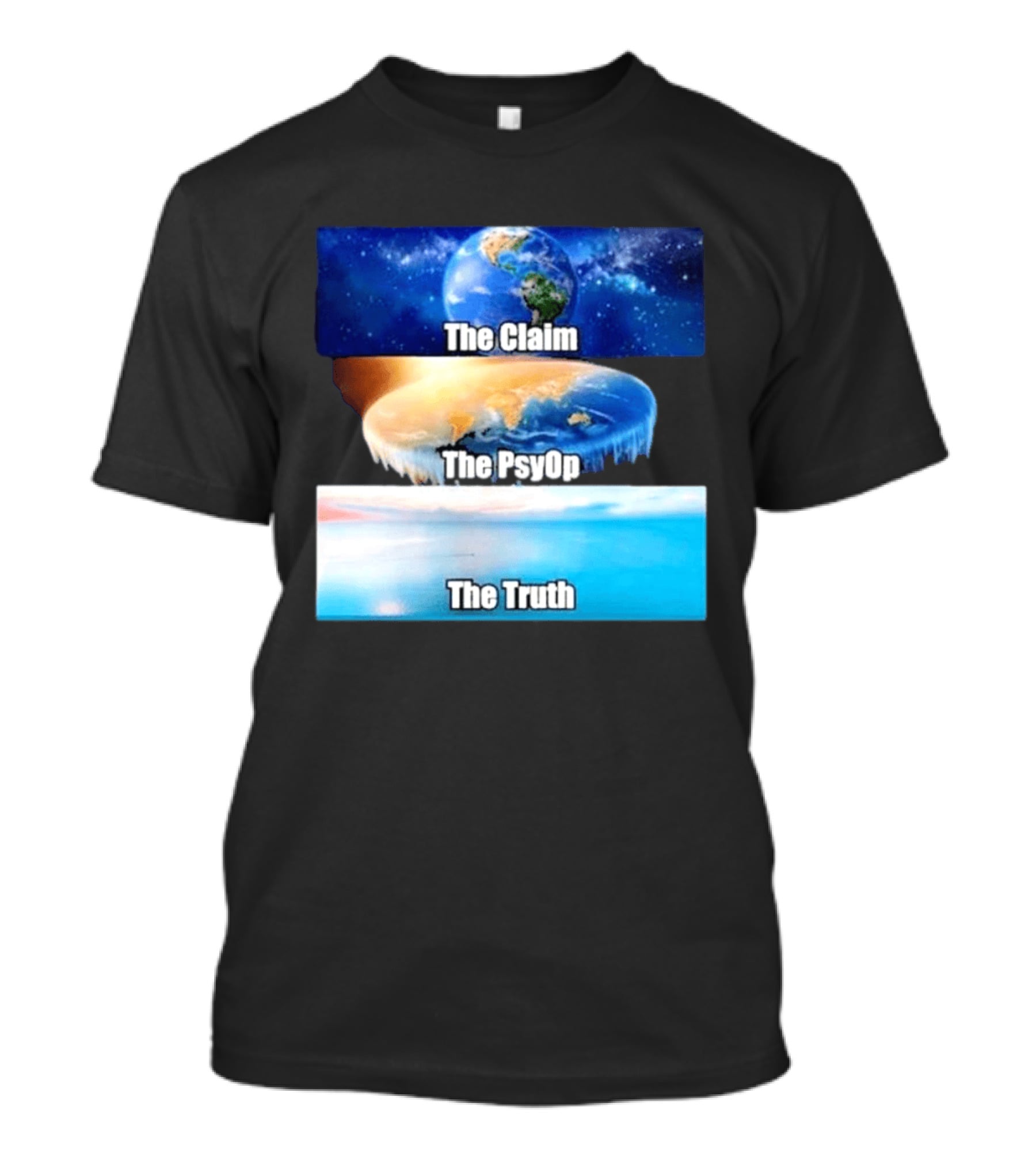 The Claim The Psyop The Truth Flat Earth Meme NASA Lies Terra Realm Firmament T-Shirt