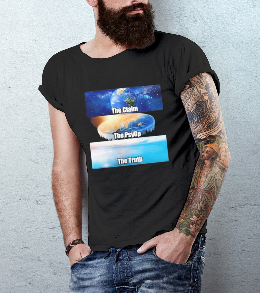The Claim The Psyop The Truth Flat Earth Meme NASA Lies Terra Realm Firmament T-Shirt