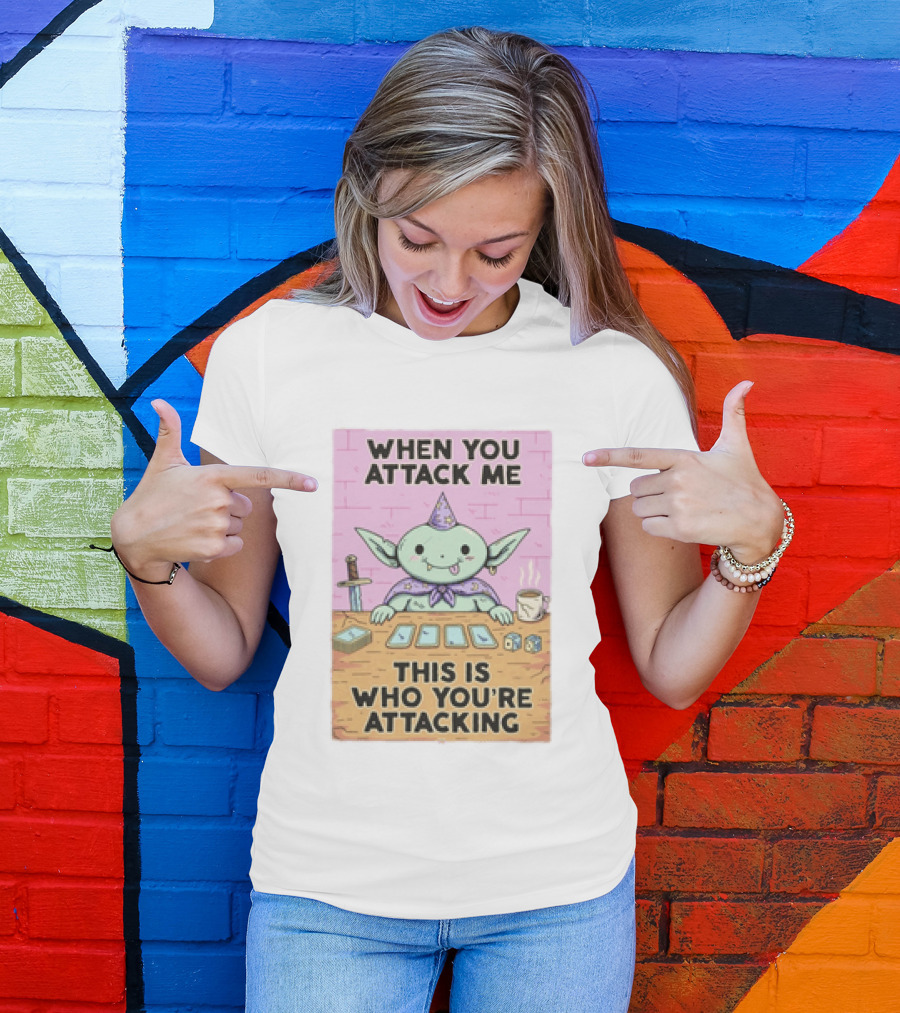 When You Attack Me This Is Who You're Attacking Cute Wizard Creature Fantasy T-Shirt