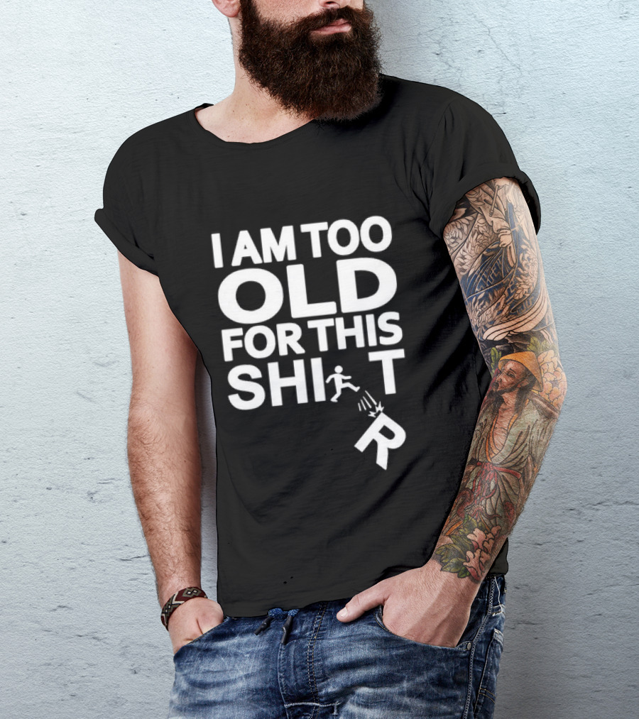 I Am Too Old For This Funny Running Stick Figure Humor T-Shirt