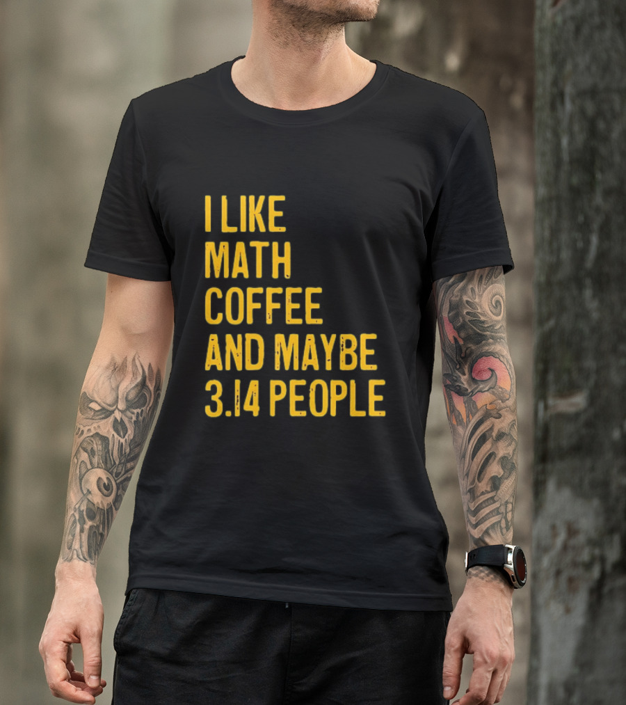 I Like Math Coffee And Maybe 3.14 People T-Shirt