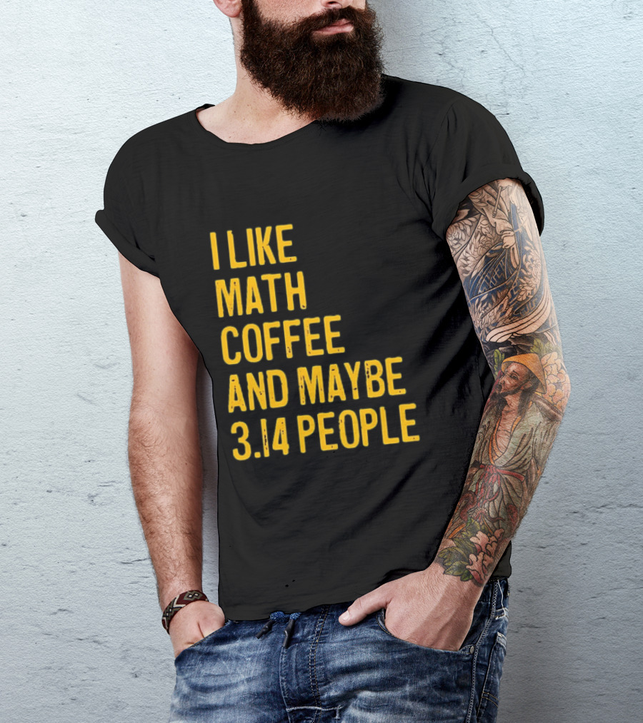 I Like Math Coffee And Maybe 3.14 People T-Shirt
