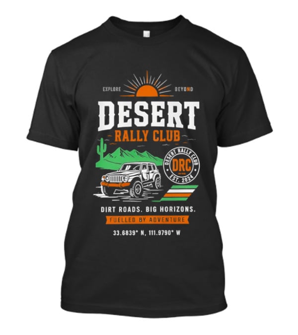 Explore Beyond Desert Rally Club Dirt Roads Big Horizons Adventure DRC 33.0939°N 111.6709°W T-Shirt