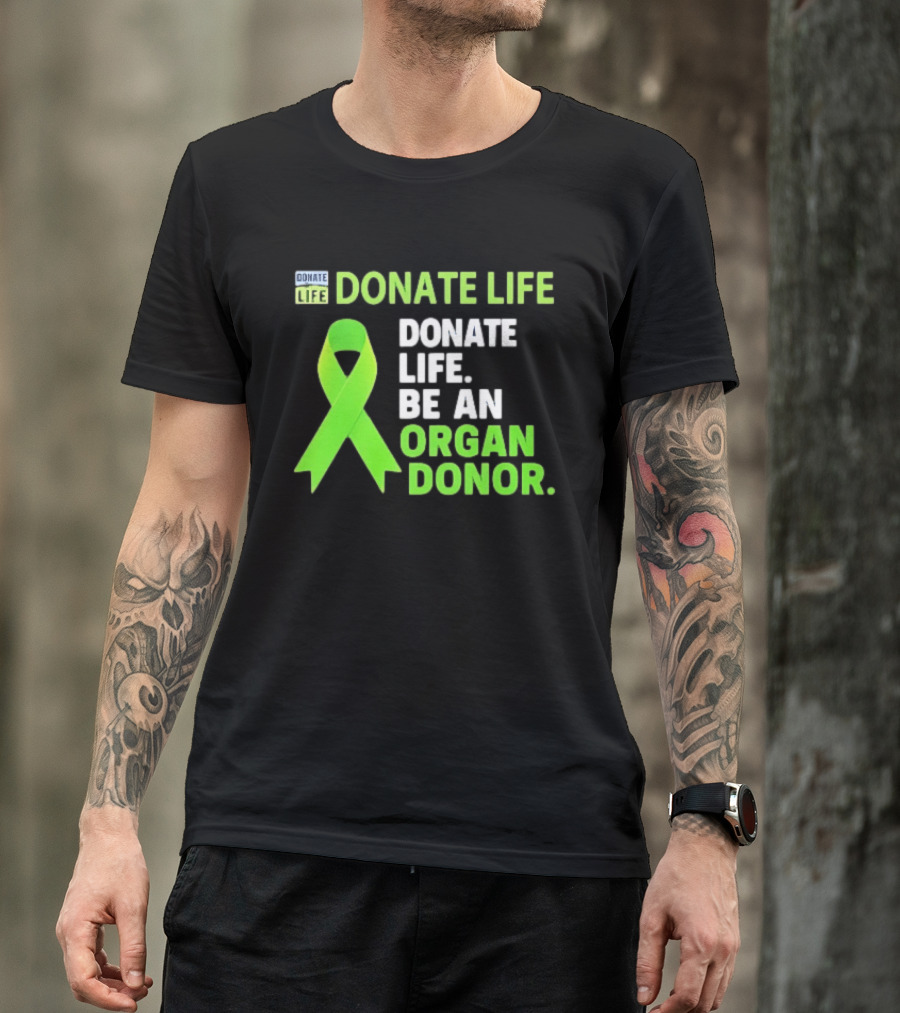 Donate Life Green Ribbon Be An Organ Donor Awareness T-Shirt