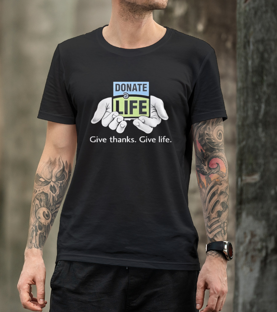 Donate Life Give Thanks Give Life Compassion T-Shirt