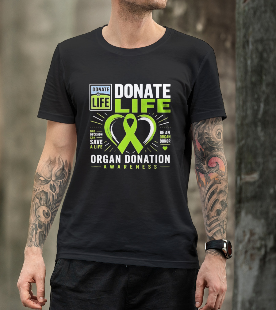 Donate Life One Decision Can Save A Life Organ Donation Awareness Be An Organ Donor T-Shirt