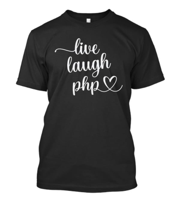 Live Laugh PHP Programmer Coding Developer Heart T-Shirt