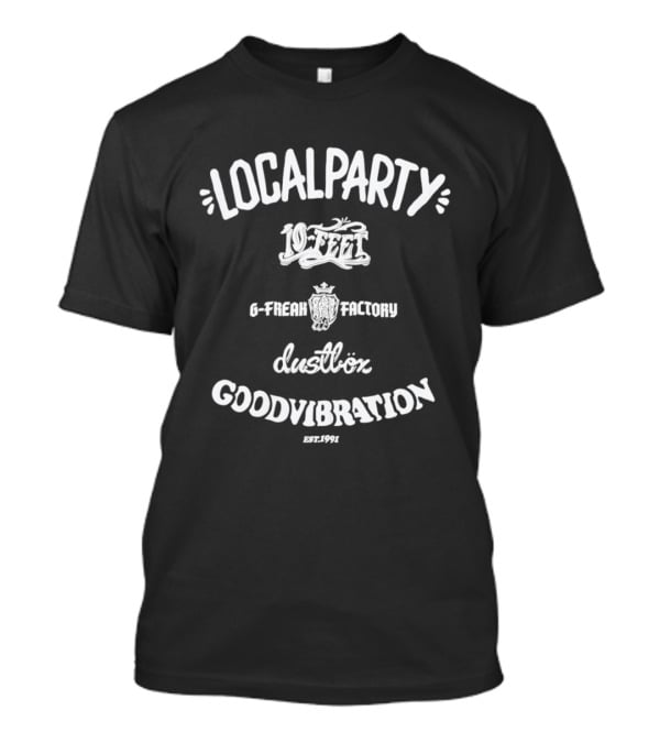 Localparty 10 Feet G Freak Factory Dustbox Goodvibration Est 1991 T-Shirt
