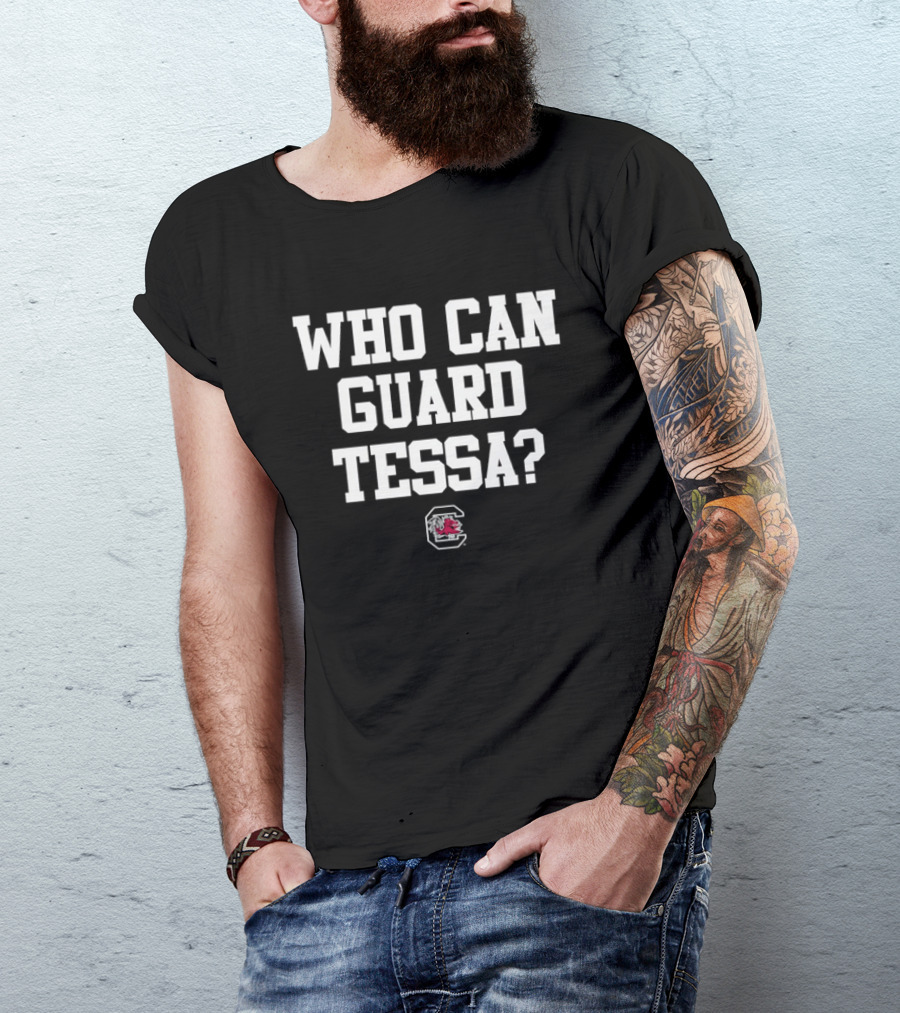 Who Can Guard Tessa South Carolina Gamecocks Team Spirit Fan T-Shirt