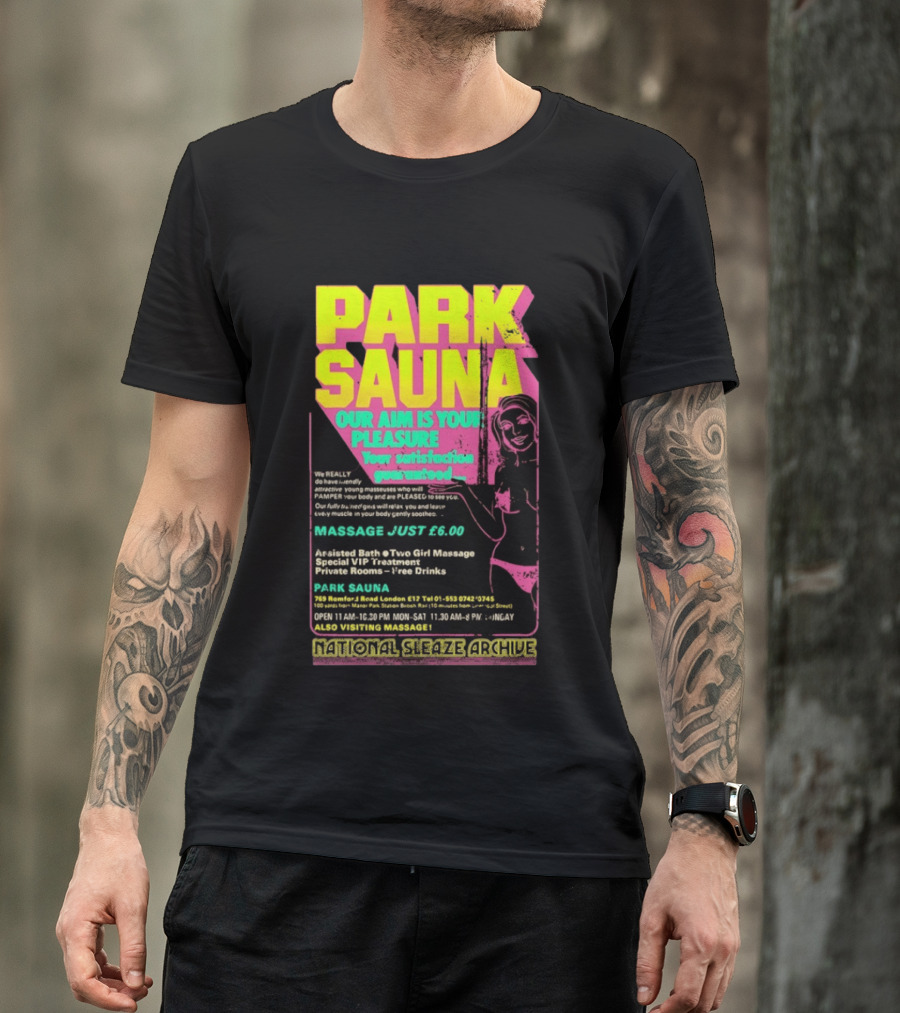 Park Sauna Our Aim Is Your Pleasure Satisfaction Guaranteed Massage Just £6 London Services Advertisement T-Shirt