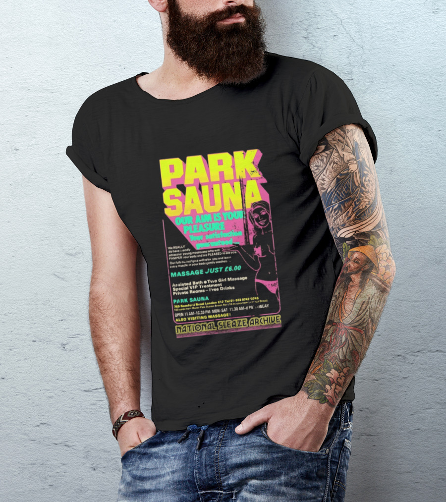 Park Sauna Our Aim Is Your Pleasure Satisfaction Guaranteed Massage Just £6 London Services Advertisement T-Shirt