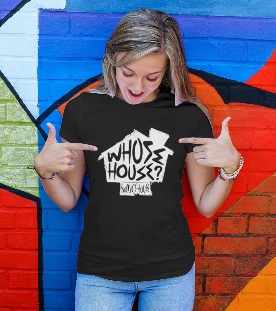Swerve's Whose House Iconic Phrase Embodied T-Shirt