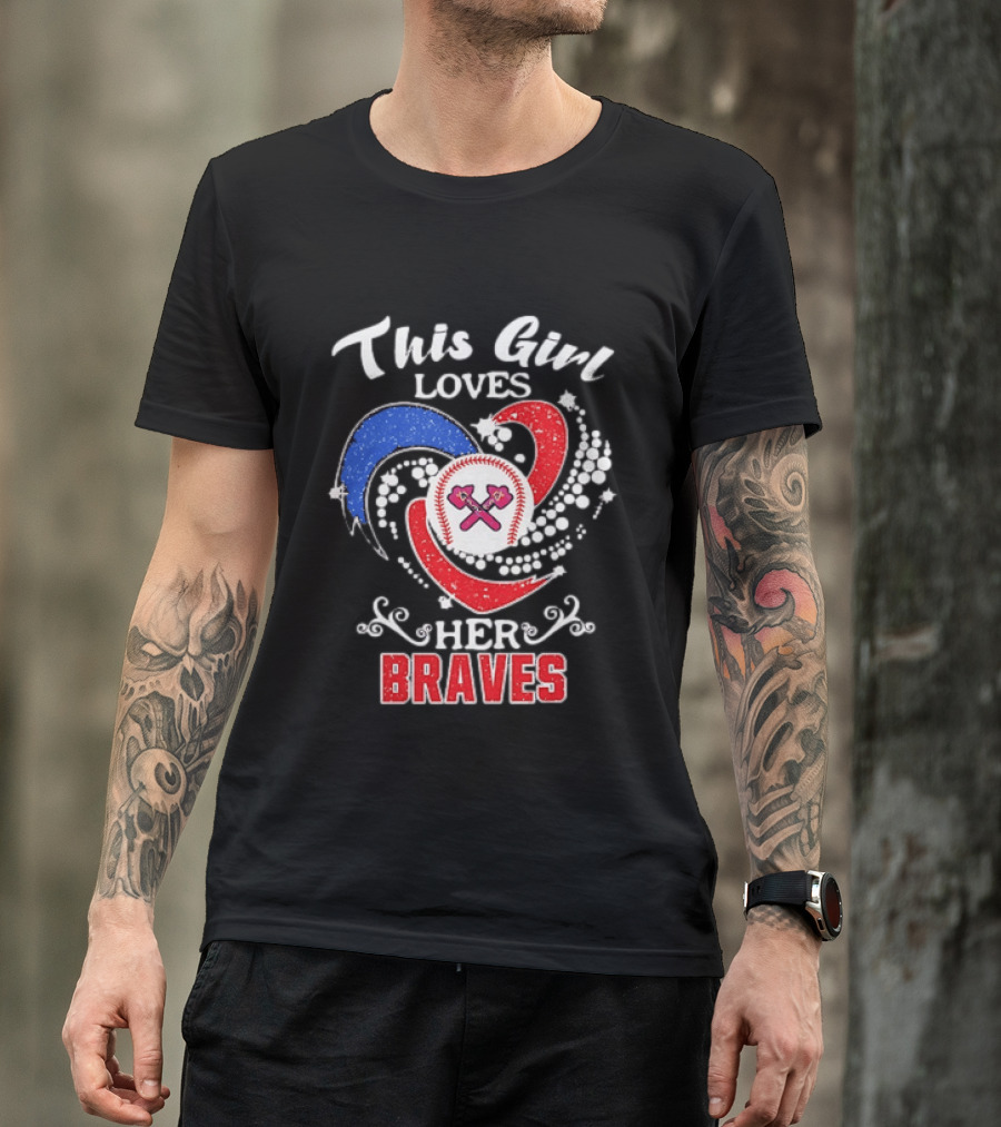This Girl Loves Her Atlanta Braves Baseball T-Shirt