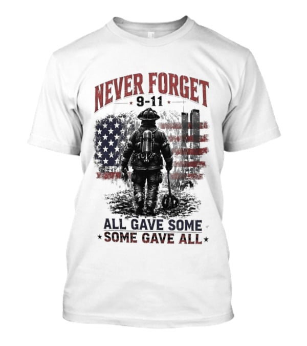 Never Forget 9 11 Firefighter All Gave Some Some Gave All Twin Towers American Flag T-Shirt