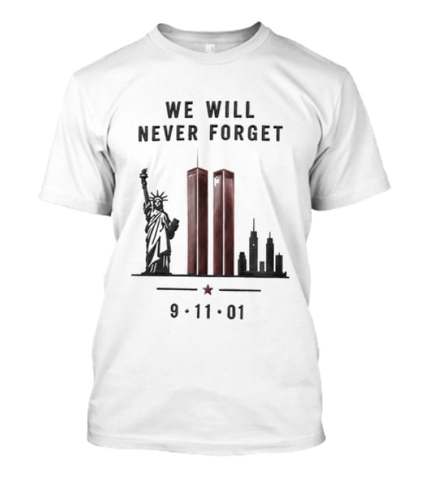 We Will Never Forget 9 11 01 Twin Towers Statue Of Liberty Memorial T-Shirt
