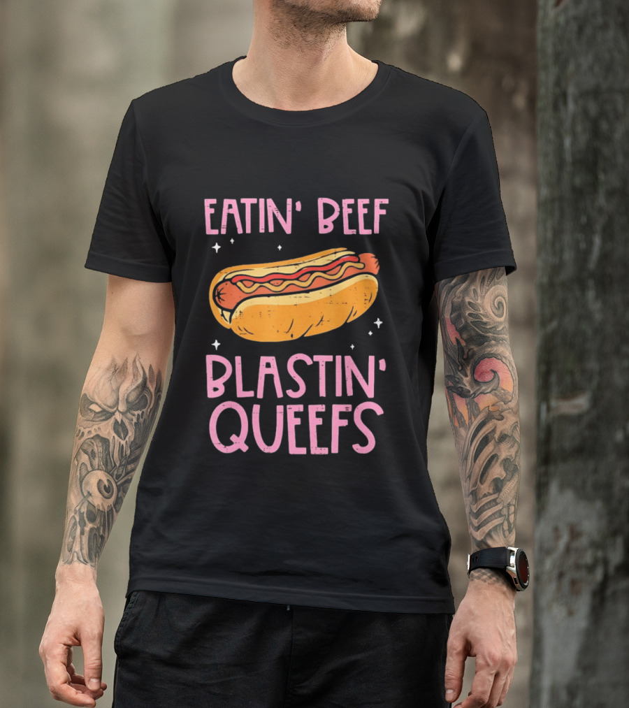 Eatin' Beef Blastin' Queefs Hot Dog Fun Humor T-Shirt