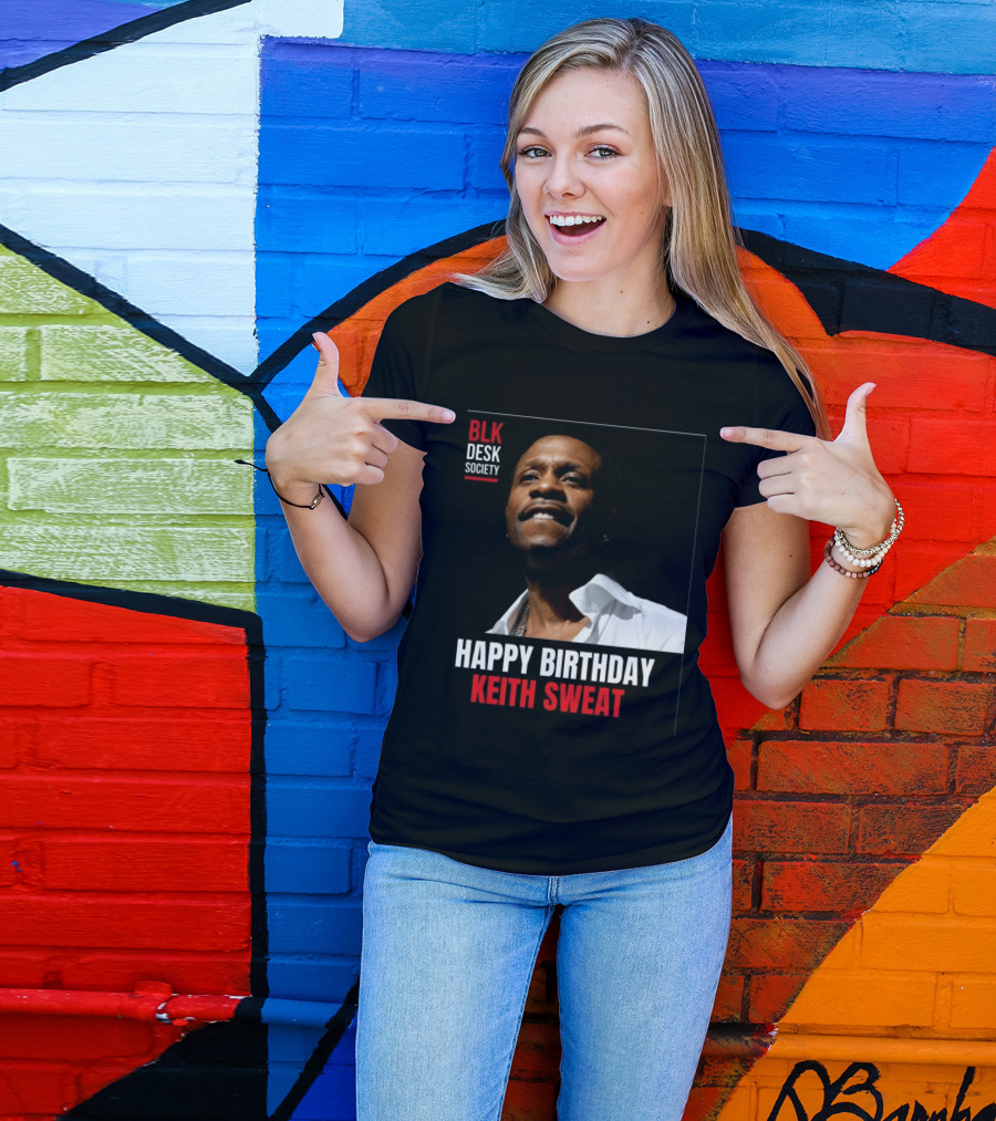 Happy Birthday Keith Sweat BLK Desk Society Celebration T-Shirt