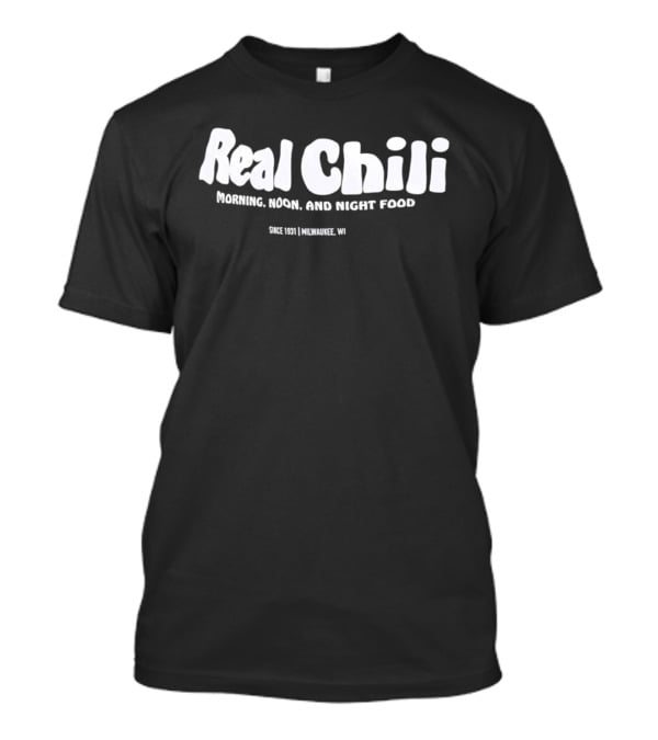 Real Chili Morning Noon Night Food Since 1931 Milwaukee WI T-Shirt