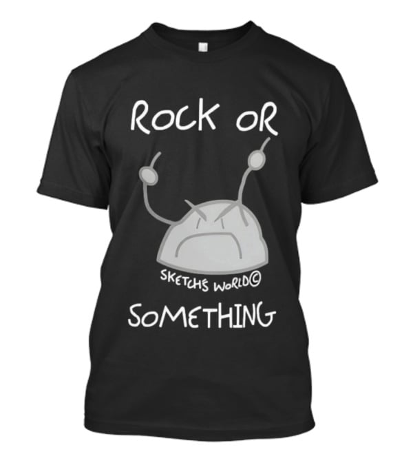 Rock Or Something Sketchs World Angry Rock T-Shirt