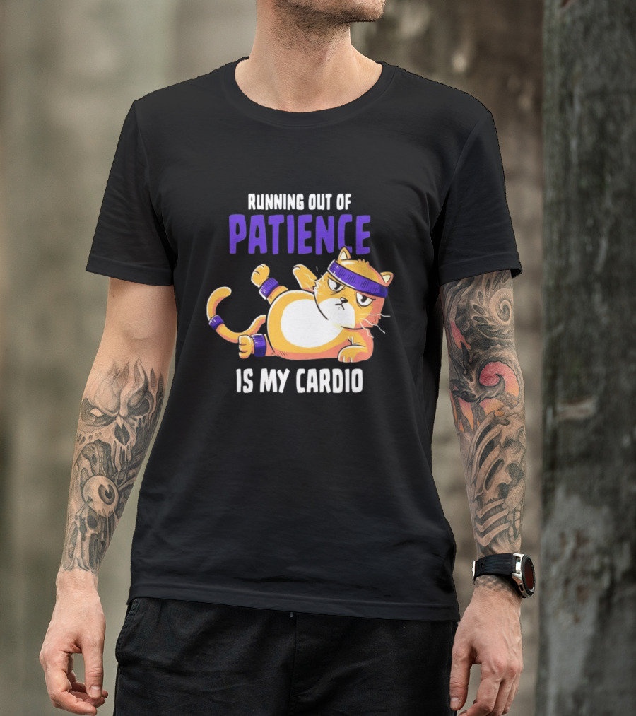 Running Out Of Patience Is My Cardio Cat Workout Humor T-Shirt