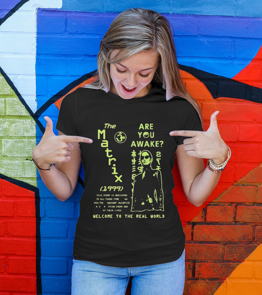 The Matrix 1999 Are You Awake Welcome To The Real World Acknowledge Resistance Every Day T-Shirt