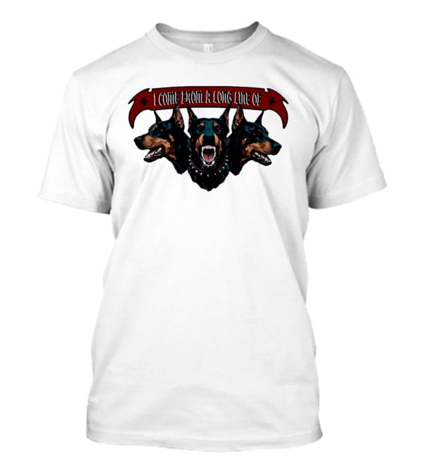 I Come From A Long Line Of Dobermans Doberman Pinscher T-Shirt