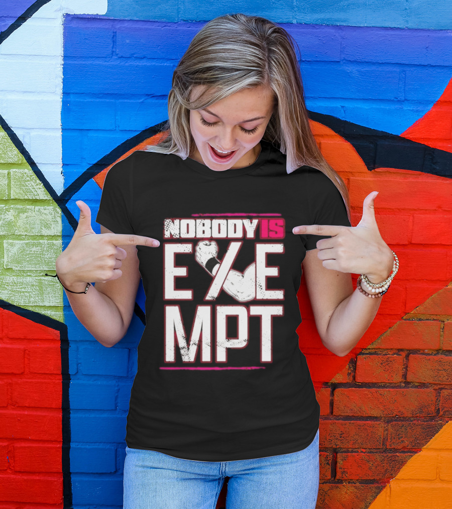 Nobody Is Exempt Fist Arm Powerlifting Motivation Bodybuilding T-Shirt