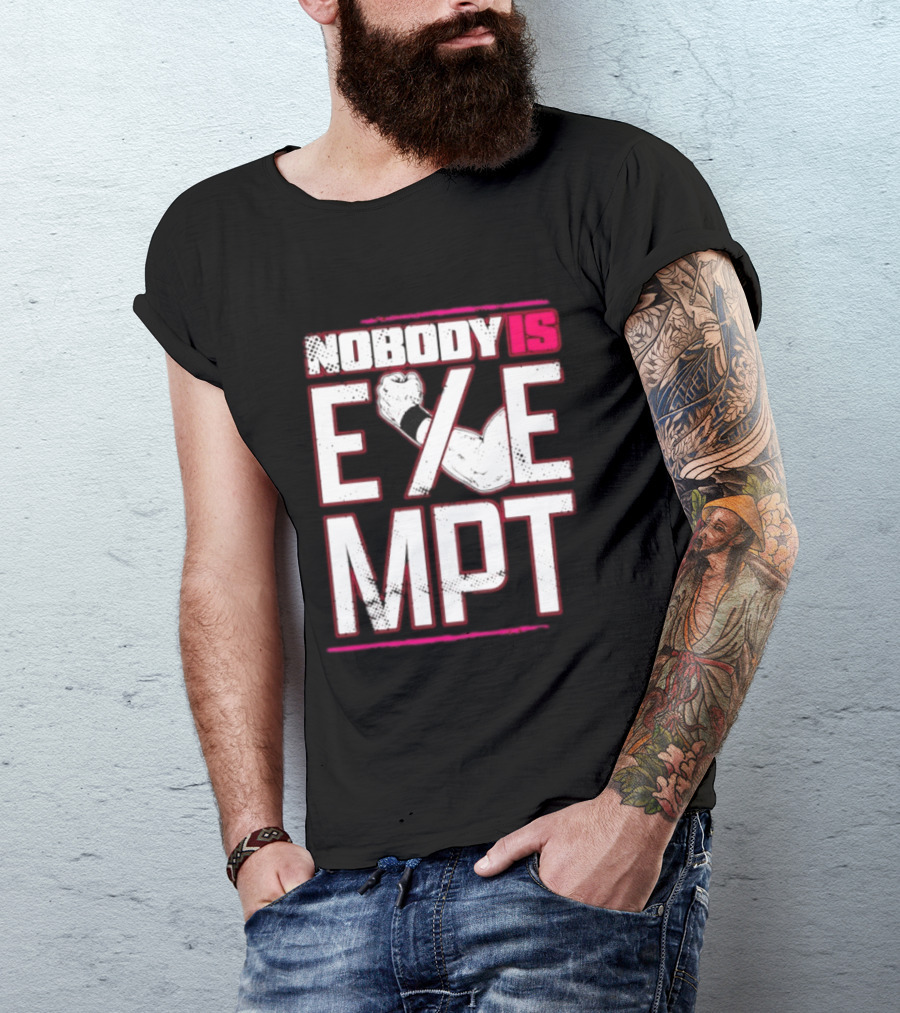 Nobody Is Exempt Fist Arm Powerlifting Motivation Bodybuilding T-Shirt