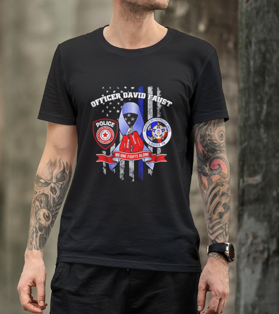 Officer David Faust Houston Metro Police Union No One Fights Alone T-Shirt