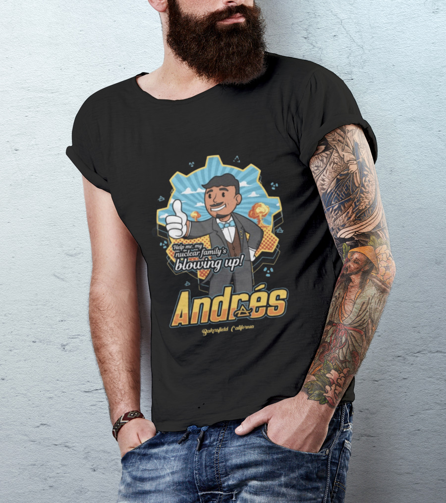 Andrés Help Me My Nuclear Family's Blowing Up Bakersfield California Purgatoryland Store Vault Nino T-Shirt