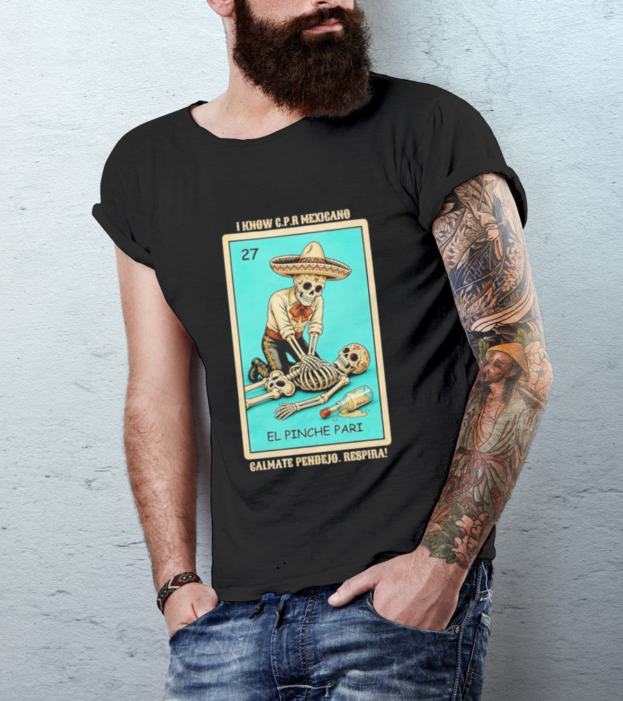 El Pinche Pari Calmate Pendejo Respira I Know CPR Mexicano Skeleton Sombrero 27 T-Shirt