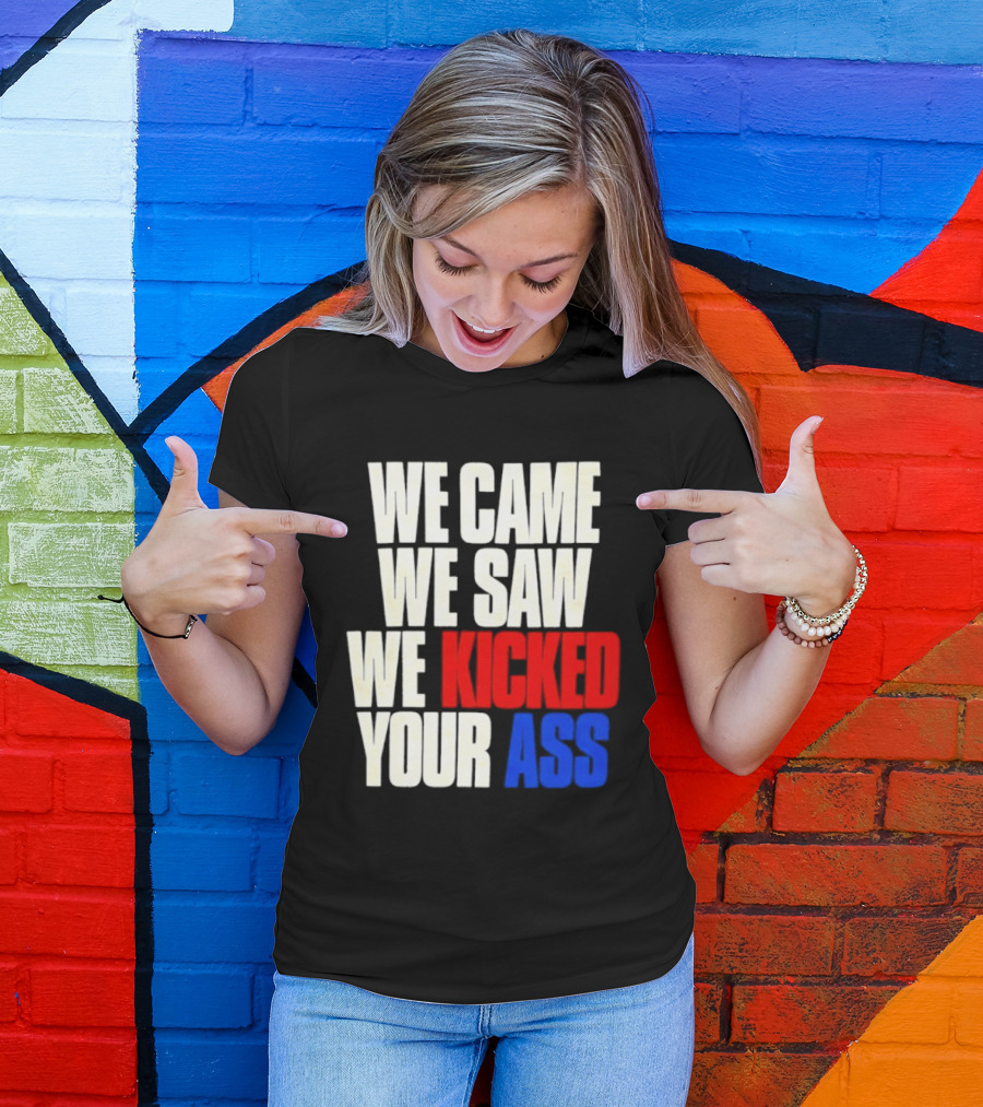We Came We Saw We Kicked Your Ass Retro Bold Empowerment T-Shirt