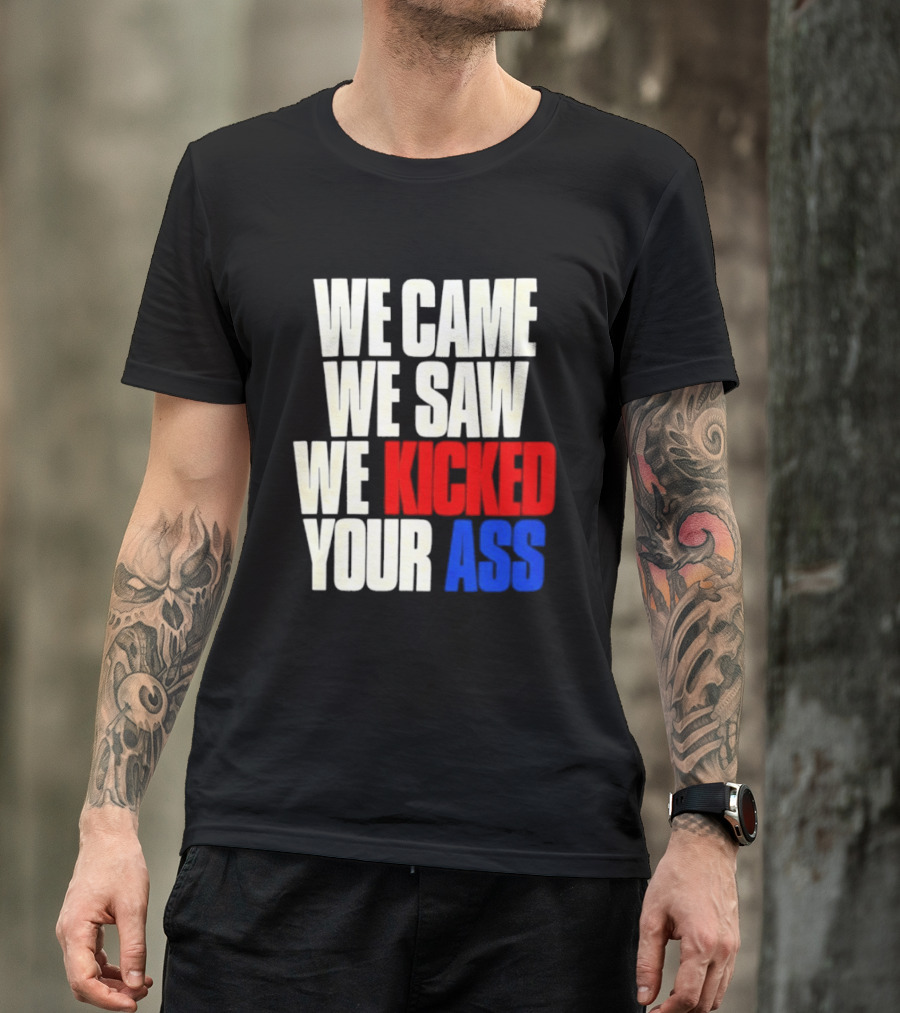 We Came We Saw We Kicked Your Ass Retro Bold Empowerment T-Shirt