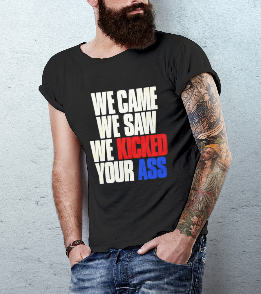 We Came We Saw We Kicked Your Ass Retro Bold Empowerment T-Shirt