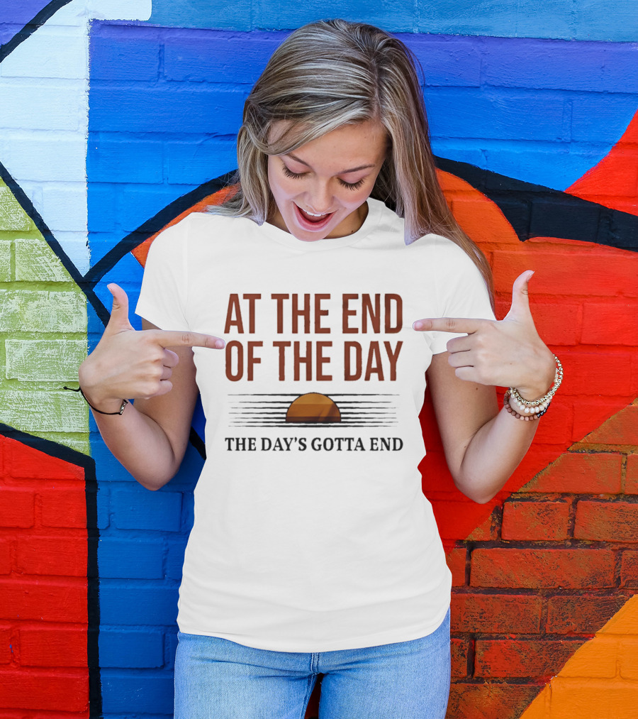 At The End Of The Day The Day's Gotta End Sunset Lines T-Shirt