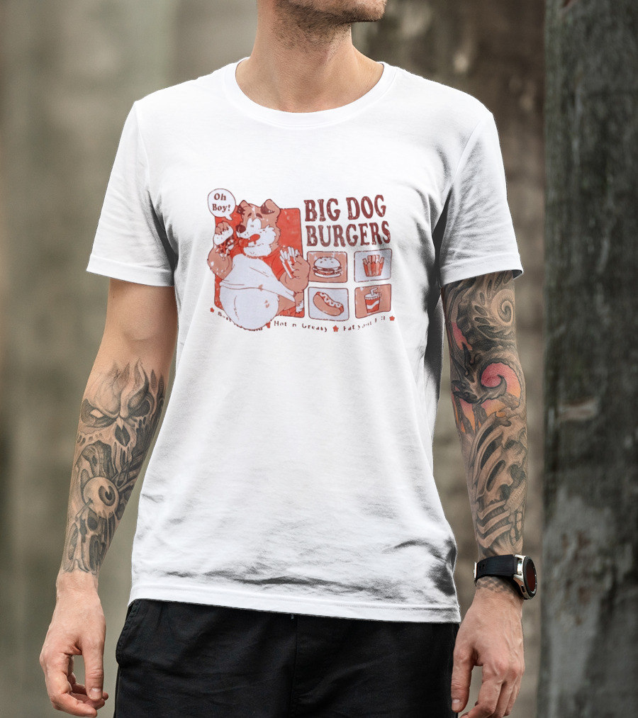 Big Dog Burgers Oh Boy Hot N' Greasy Eat Your Fill Burger Fries Drink Hotdog T-Shirt
