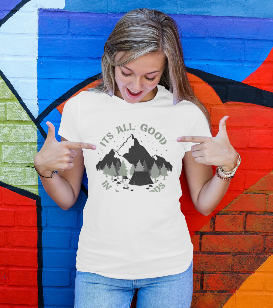 It's All Good In The Woods Camping Mountain Nature Adventure T-Shirt