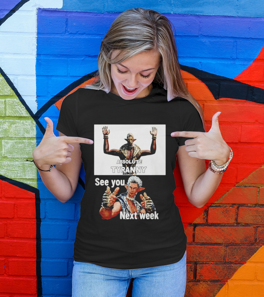 Absolute Tyranny See You Next Week Fantasy Character Meme T-Shirt
