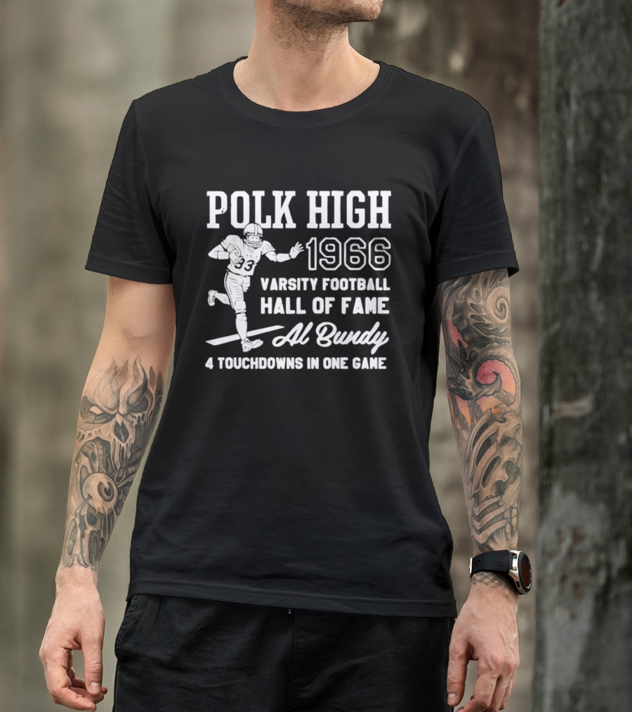 Polk High 1966 Varsity Football Hall Of Fame Al Bundy 4 Touchdowns In One Game T-Shirt