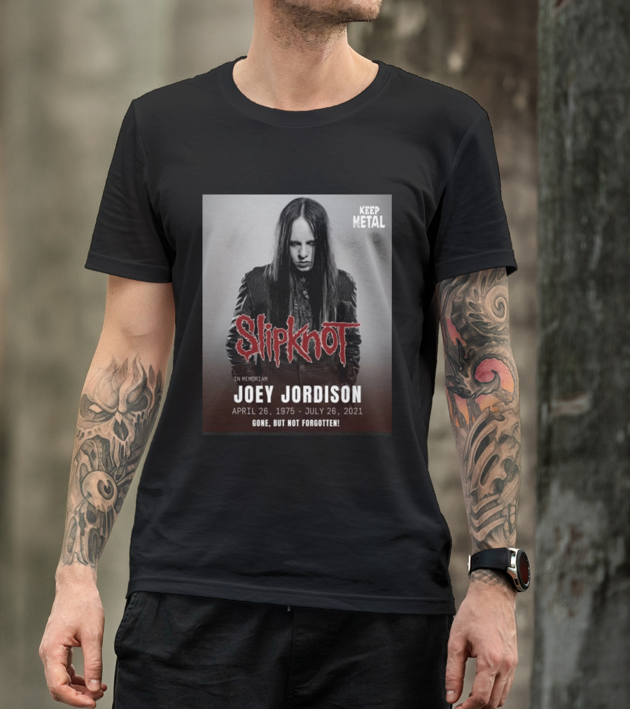 Slipknot Joey Jordison In Memoriam 1975 2021 Gone But Not Forgotten Keep Metal T-Shirt