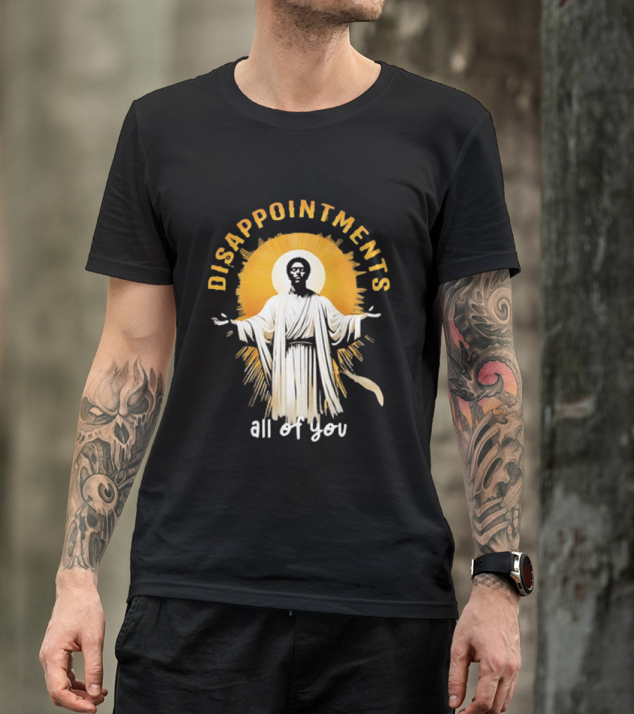 Disappointments All Of You Religious Figure Radiant T-Shirt