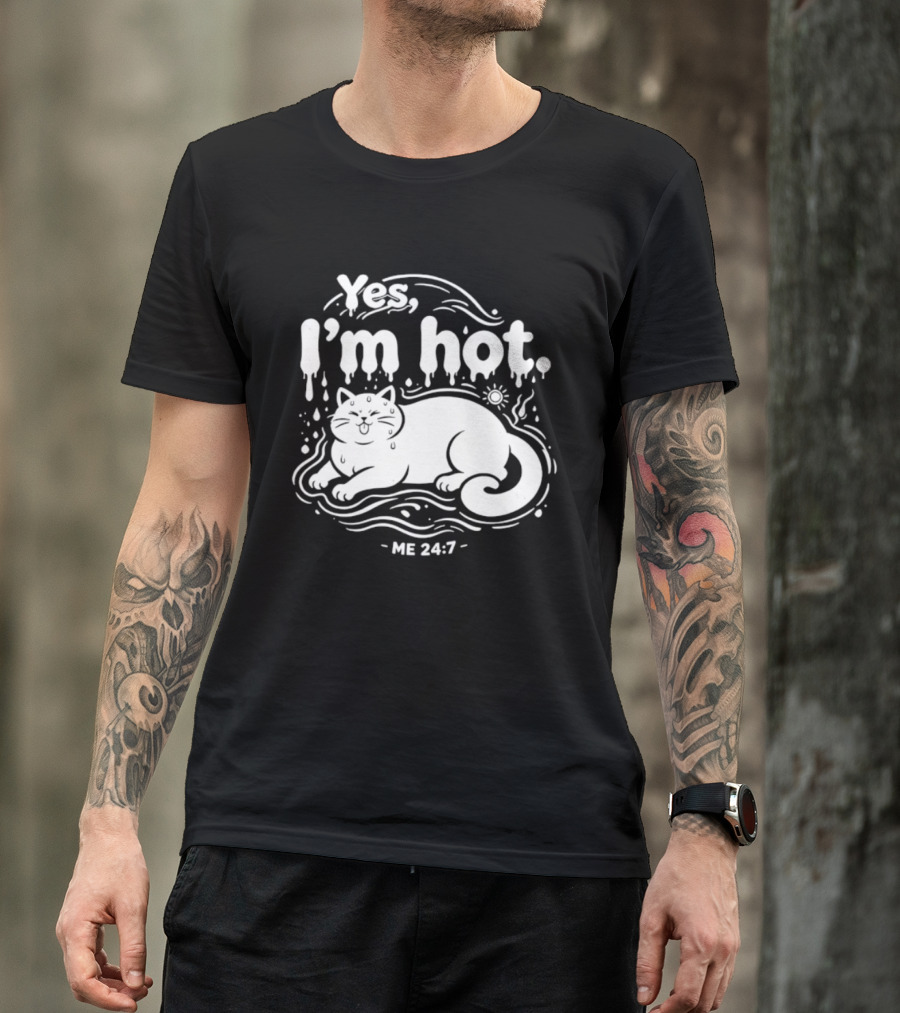 Yes I'm Hot Cat Me 24 7 Summer Humor T-Shirt