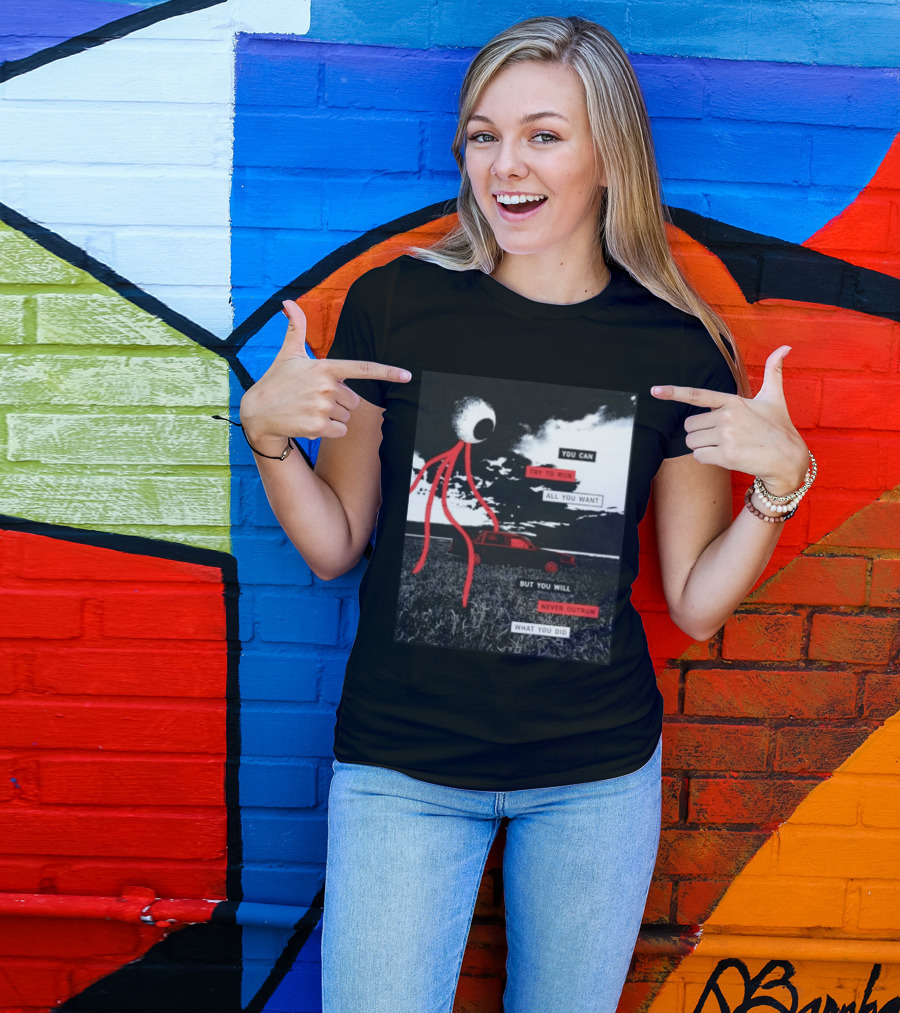 You Can Try To Run All You Want Strange Eye But You Will Never Outrun What You Did T-Shirt