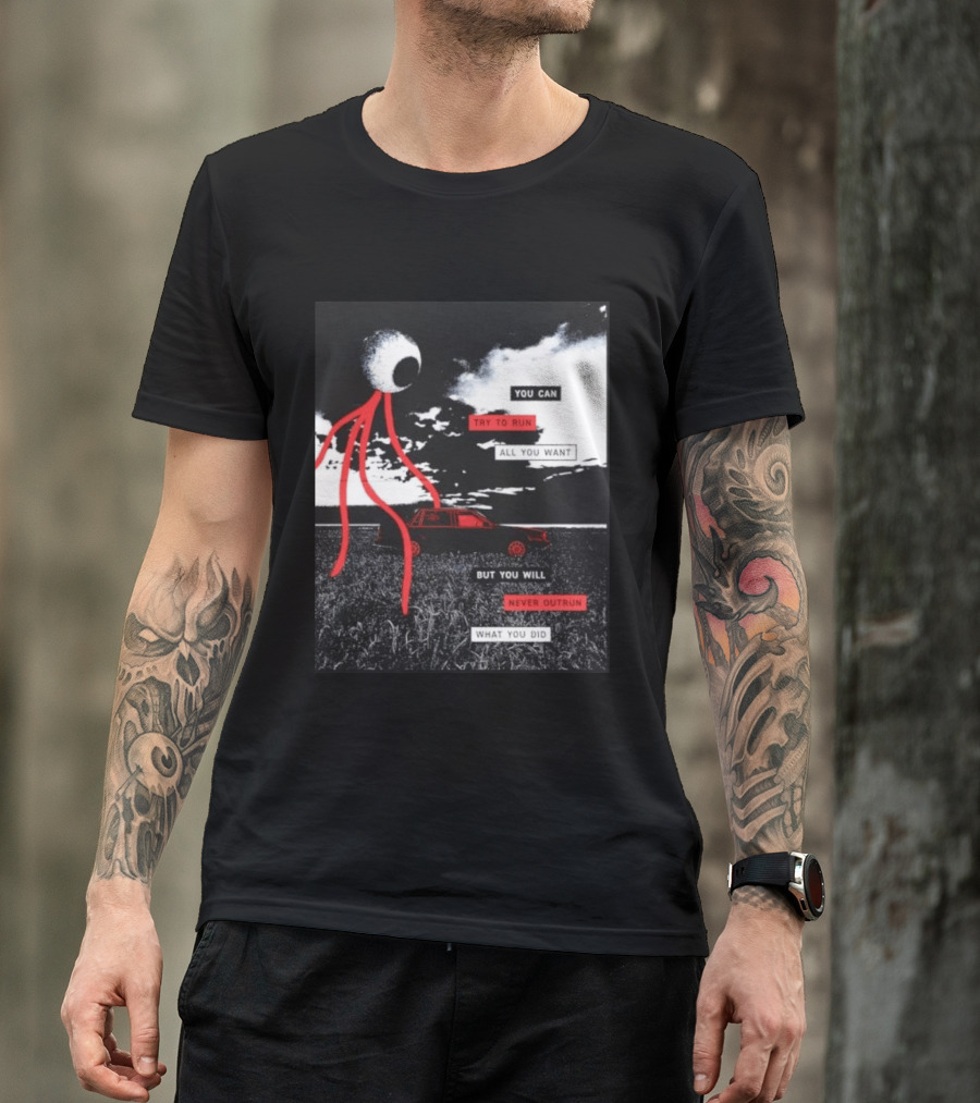 You Can Try To Run All You Want Strange Eye But You Will Never Outrun What You Did T-Shirt