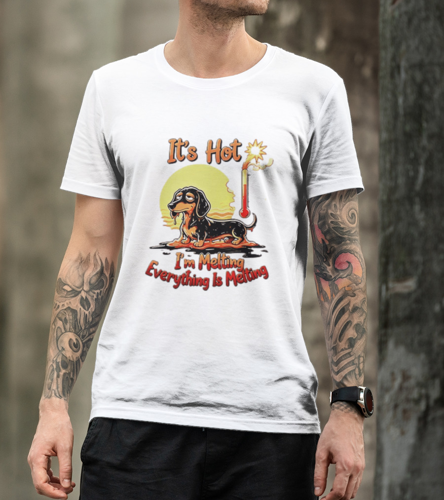 Dachshund It's Hot I'm Melting Everything Is Melting Thermometer Sun T-Shirt