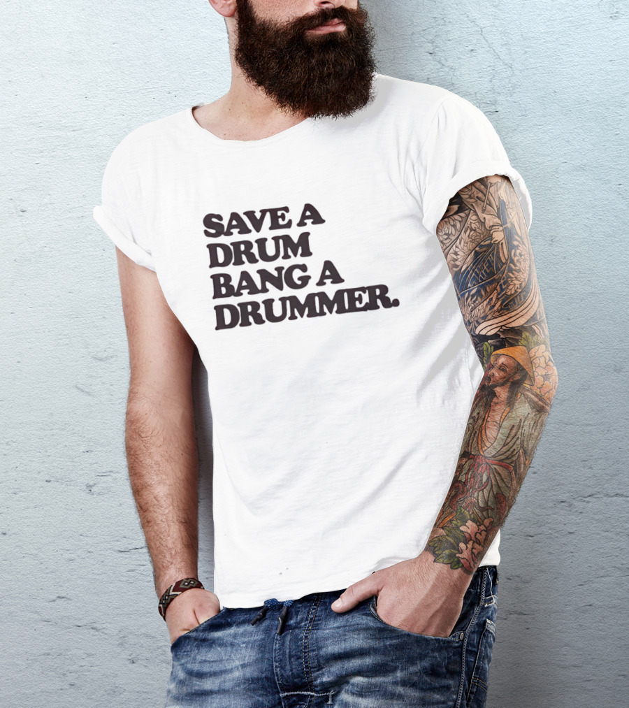 Save A Drum Bang A Drummer Drums Percussion T-Shirt