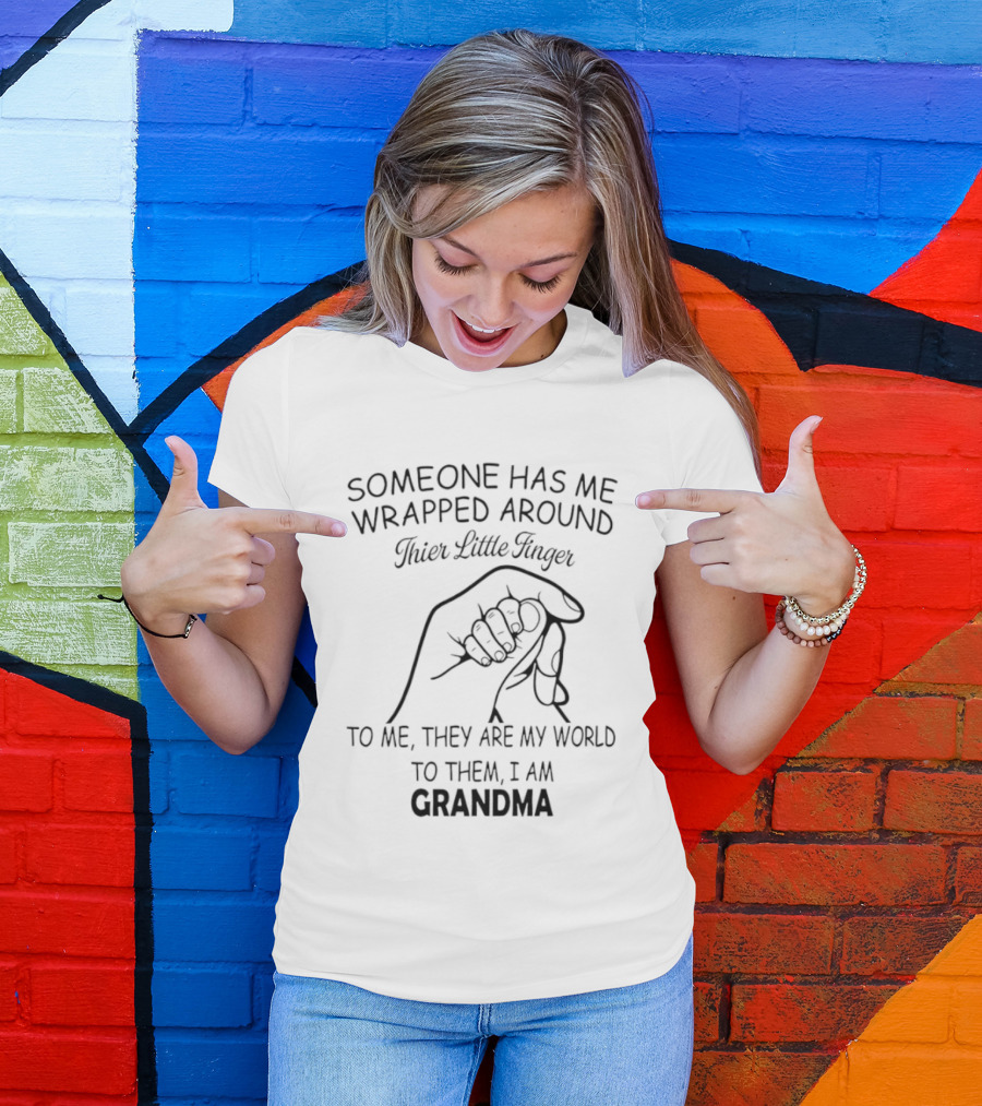 Someone Has Me Wrapped Around Their Little Finger To Me They Are My World Grandma T-Shirt