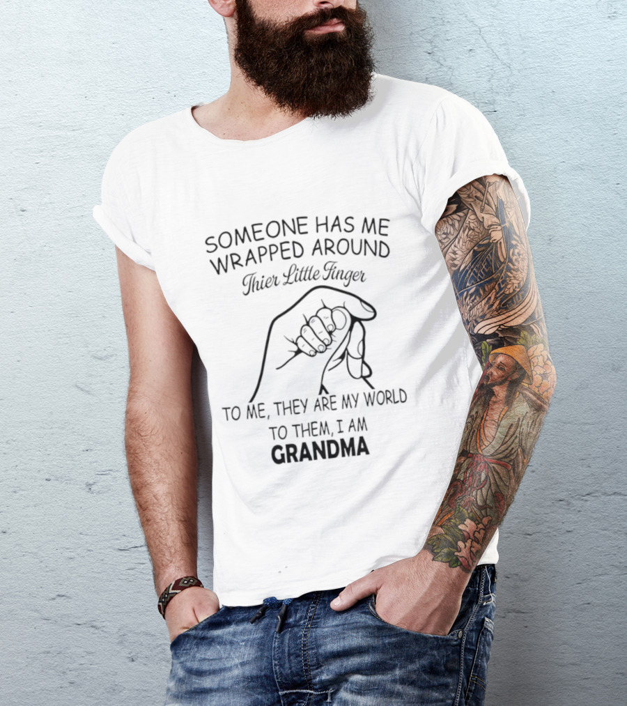 Someone Has Me Wrapped Around Their Little Finger To Me They Are My World Grandma T-Shirt