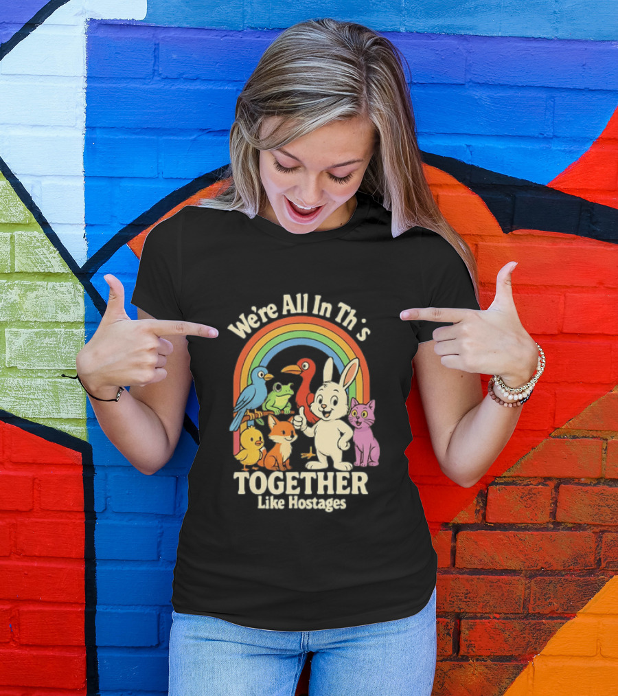 We're All In This Together Like Hostages Rainbow Animals T-Shirt